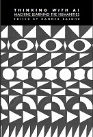 Thinking with AI: Machine Learning the Humanities