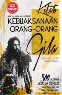 Kitab Kebijaksanaan Orang-Orang Gila : 500 Kisah Muslim Genius Yang Dianggap Gila Dalam Sejarah Islam