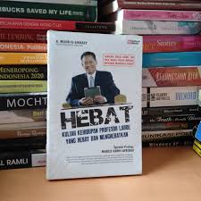 Hebat: kuliah kehidupan profesor Laode yang hebat dan menghebatkan