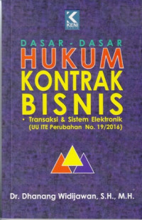 Dasar-dasar hukum kontrak bisnis: Trasnsaksi dan sistem elektronik (UU ITE perubahan no. 19/2016
