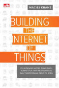 Building the internet of things: pelaksanaan model bisnis baru, kompetitor pengganggu, dan transformasi industri anda