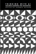 Thinking with AI: Machine Learning the Humanities
