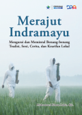 Merajut Indramayu: Mengurai dan Memintal Benang-benang Tradisi, Seni, Cerita, dan Kearifan Lokal