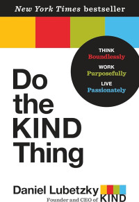 Image of Do the kind thing: think boundlessly, work purposifully, live passionately