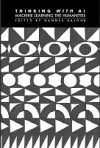 Image of Thinking with AI: Machine Learning the Humanities