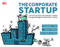 Image of The corporate startup: Formula sukses perusahaan mapan mengembangkan ekosistem inovasi